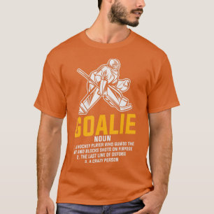 Ice Hockey Goalie Funny Definition for all Player T-Shirt
