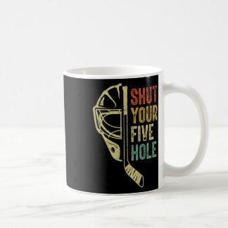 Ice Hockey Goalie Funny Shut Your Five Hole Retro  Coffee Mug
