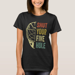 Ice Hockey Goalie Funny Shut Your Five Hole Retro T-Shirt