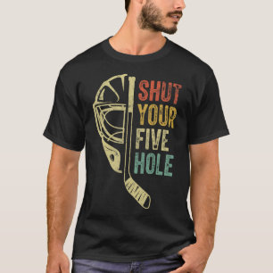 Ice Hockey Goalie Funny Shut Your Five Hole Retro T-Shirt