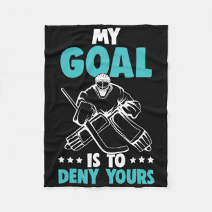 Ice Hockey Goalie My Goal Is To Deny Yours Hockey  Fleece Blanket