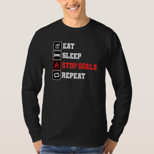Ice Hockey Goalkeeper Goalie Eat Sleep Stop Goals T-Shirt