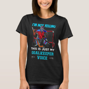 Ice hockey goalkeeper saying Not Yelling Goalkeepe T-Shirt