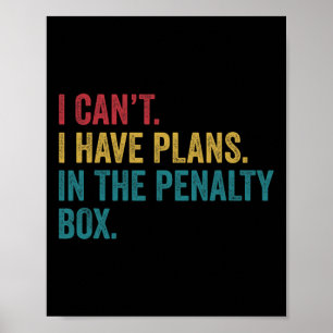 Ice Hockey I Have Plans In The Penalty Box Funny  Poster