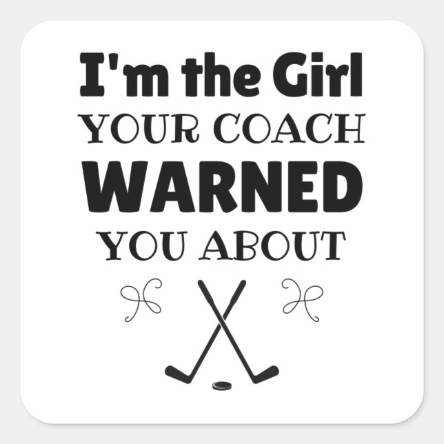 Ice hockey: I'm the girl your coach warned you abo Square Sticker (Front)
