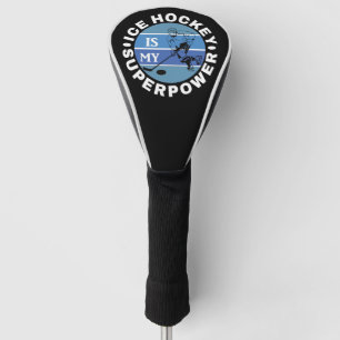 Ice Hockey Is My Superpower Golf Head Cover