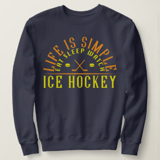 Ice Hockey Life Is Simple Eat Sleep Watch Sweatshirt