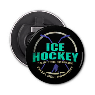 Ice Hockey Like Eating and Drinking Funny Sports Bottle Opener