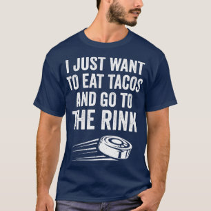 Ice Hockey Player Eat Tacos Go To The Rink T-Shirt