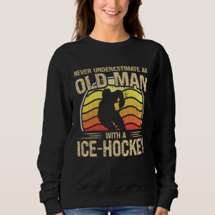 Ice Hockey Player Men Women Never Underestimate An Sweatshirt