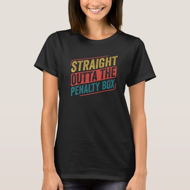 Ice Hockey Player Straight Out Of The Penalty Box T-Shirt (Front)