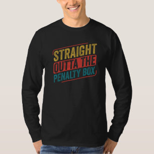 Ice Hockey Player Straight Out Of The Penalty Box T-Shirt
