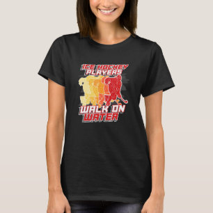 Ice Hockey Walk On Water Winter Sport Hockey Playe T-Shirt