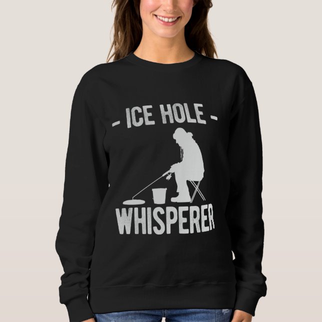 Ice Hole Whisperer Ice Fishing Sweatshirt (Front)
