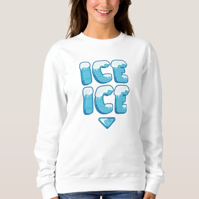 Ice Ice Sweatshirt (Front)