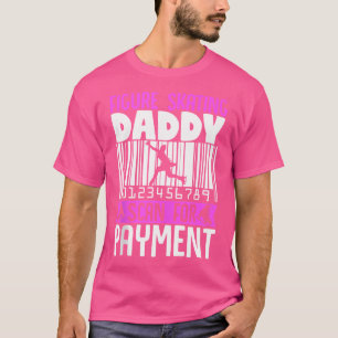 Ice Skater Figure Skating Daddyscan For Payment T-Shirt