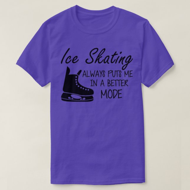Ice Skating always puts me in a better mode T-Shirt (Design Front)