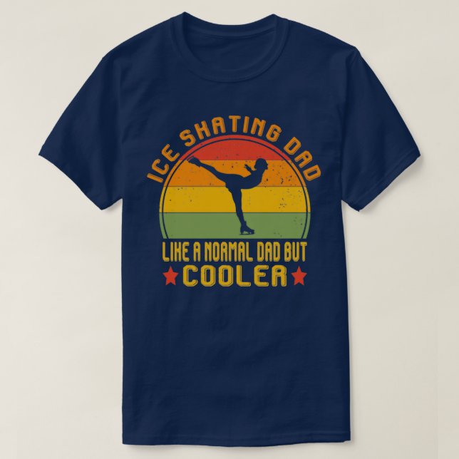 ice skating dad like a normal dad but cooler funny T-Shirt (Design Front)