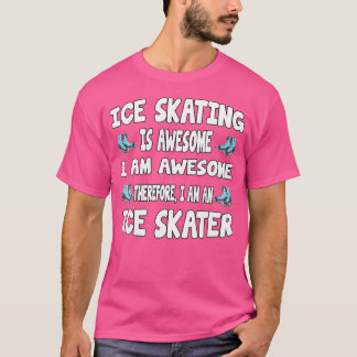 Ice Skating Is Awesome Ice Skating T-Shirt