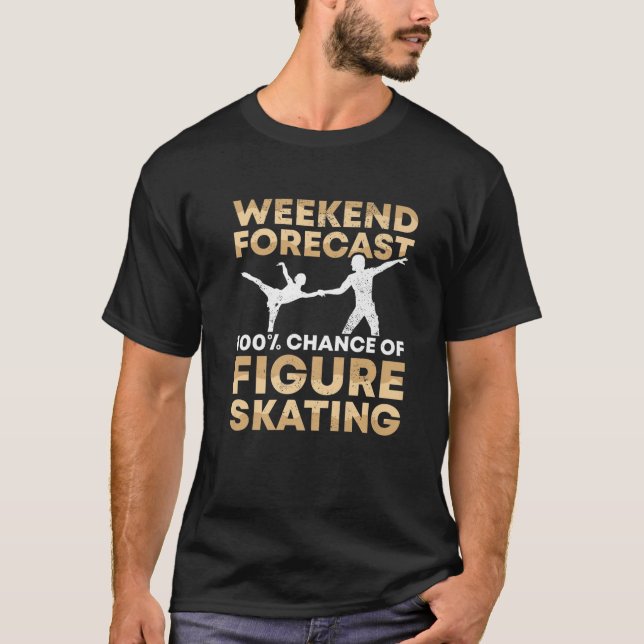 Ice Skating This Weekend I Will Certainly Figure S T-Shirt (Front)