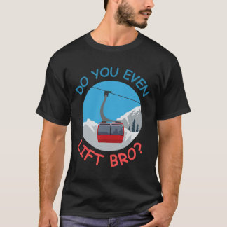 Ice Ski Cable Car Do You Even Lift Bro Winter Spor T-Shirt