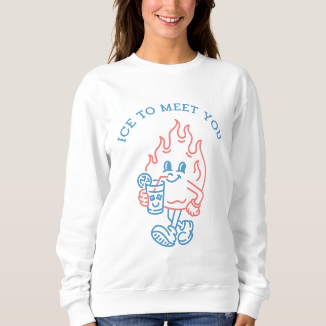 Ice to Meet You Sweatshirt (Front)