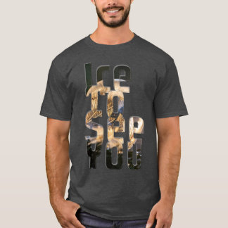 Ice To See You T-Shirt