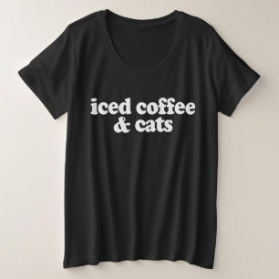 Iced Coffee And Cats    Plus Size T-Shirt