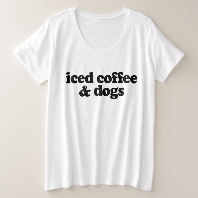 Iced Coffee And Dogs     Plus Size T-Shirt (Design Front)