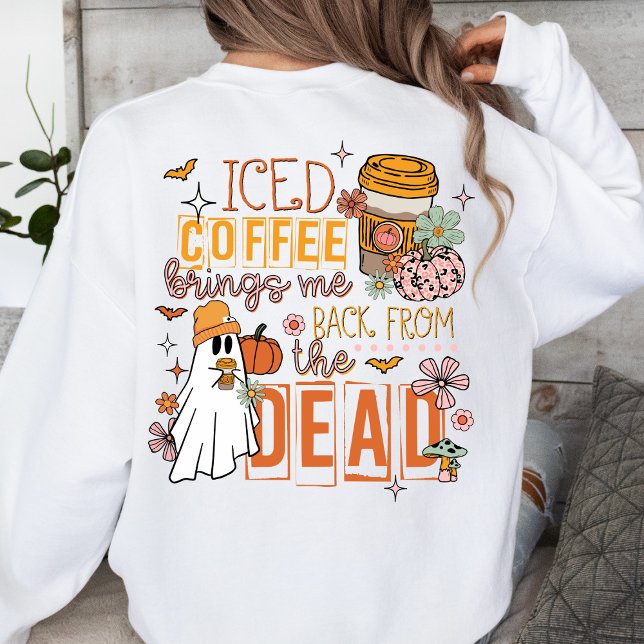 Iced Coffee Brings Me Back From the Dead Halloween Sweatshirt (Creator Uploaded)