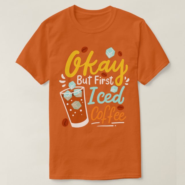 Iced Coffee Cold Coffee T-Shirt (Design Front)