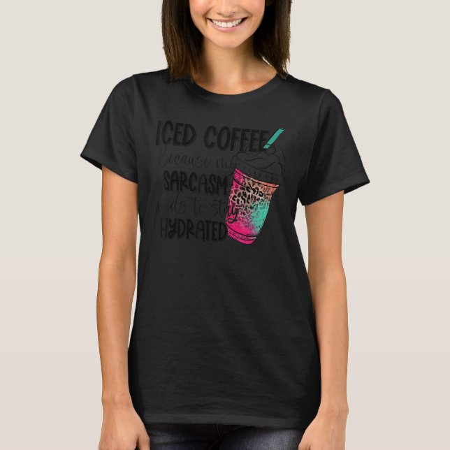Iced Coffee  Iced Coffee My Sarcasm Leopard T-Shirt (Front)