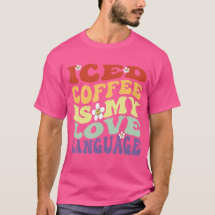 Iced Coffee Is My Love Language Cute Valentine's D T-Shirt