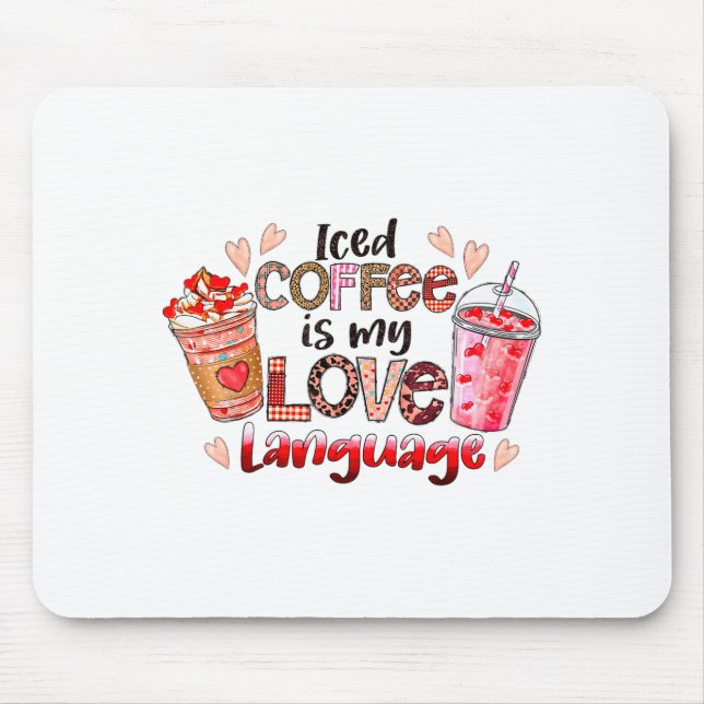 Iced Coffee Is My Love Language Valentines Day Cof Mouse Pad (Front)
