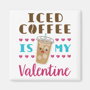 Iced Coffee Is My Valentine Valentine's Day Magnet
