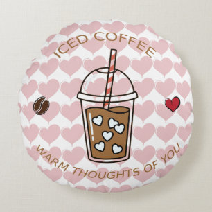 Iced Coffee Warm Thoughts Of You Round Cushion