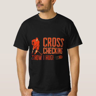 Icehockey Saying Cross Checking Its how I hug Ice  T-Shirt