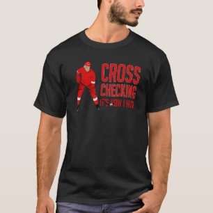 Icehockey Saying Cross Checking Its how I hug Ice T-Shirt