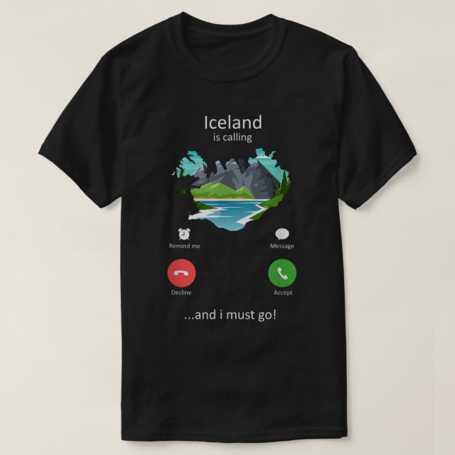 Iceland Is Calling and I must Go Funny Iceland  T-Shirt (Design Front)