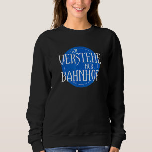 Ich Bahnhof Inspired Verstehe Nur Bahnhoff Related Sweatshirt