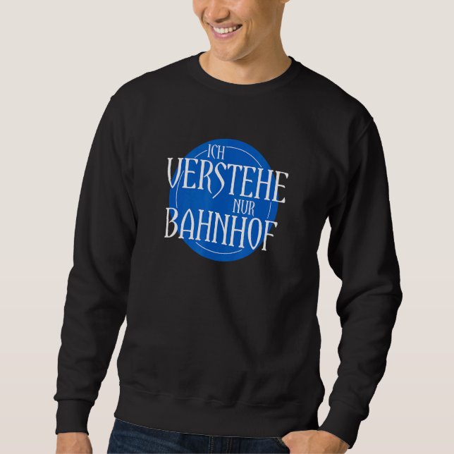 Ich Bahnhof Inspired Verstehe Nur Bahnhoff Related Sweatshirt (Front)