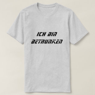 Ich bin betrunken, I'm drunk in German T-Shirt