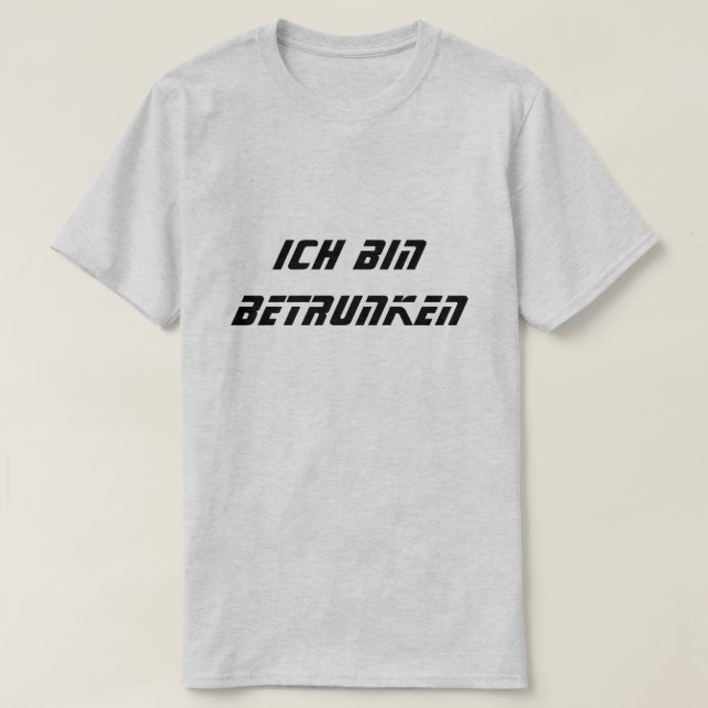 Ich bin betrunken, I'm drunk in German T-Shirt (Design Front)