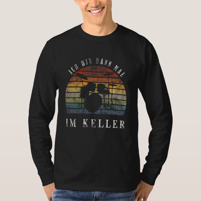 Ich Bin Dann Mal Im Keller Drum Kit T-Shirt (Front)