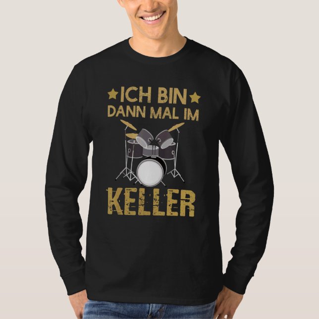 Ich Bin Dann Mal Im Keller Drummer Drum Kit T-Shirt (Front)