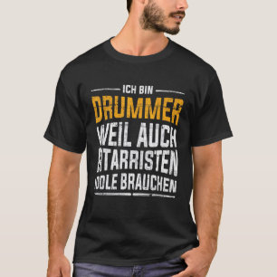 Ich Bin Drummer Weil Guitarist Ist Idol Need Drumk T-Shirt