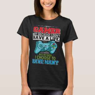 Ich bin ein Gamer nicht weil ich kein Leben habe T-Shirt
