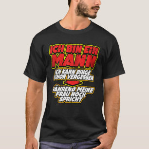 Ich Bin Ein Mann Ich Kann Dinge Schon Vergessen Fu T-Shirt