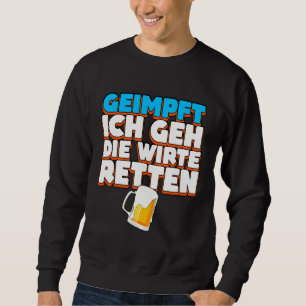 Ich Bin Geimmft Ich Geh Die Hote Resten Biertrinke Sweatshirt
