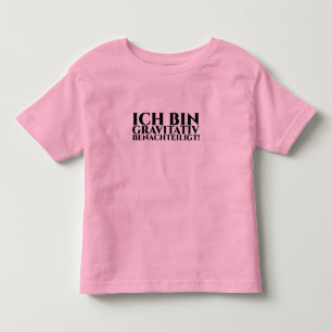 ICH BIN GRAVITATIV BENACHTEILIGT TODDLER T-Shirt